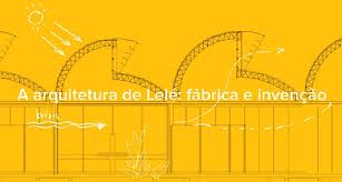 Exposição “A Arquitetura de Lelé: Fábrica e Invenção”
